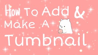 How to make and add a tumbnail!!!! screenshot 2