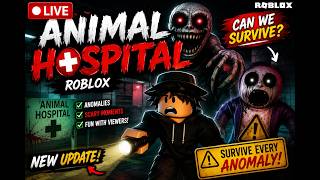 🔴 Animal Hospital (Anomaly) LIVE | Can I Survive This Roblox Horror Game