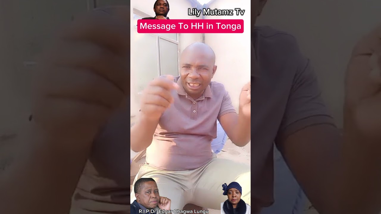 MESSAGE TO HAKAINDE HICHILEMA IN TONGA AND ILA THE UPND GOVT HAS FAILED 