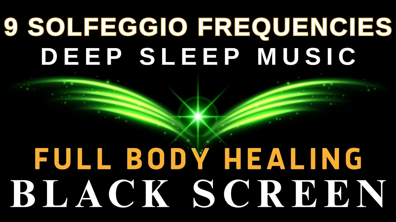 Full Body Healing with ALL 9 Solfeggio Frequencies ☯ BLACK SCREEN DEEP ...