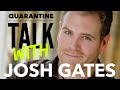 Quarantine Talk with Josh Gates