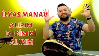 İLYAS MANAV - ALIRIM DEDİM Mİ ALIRIM Resimi