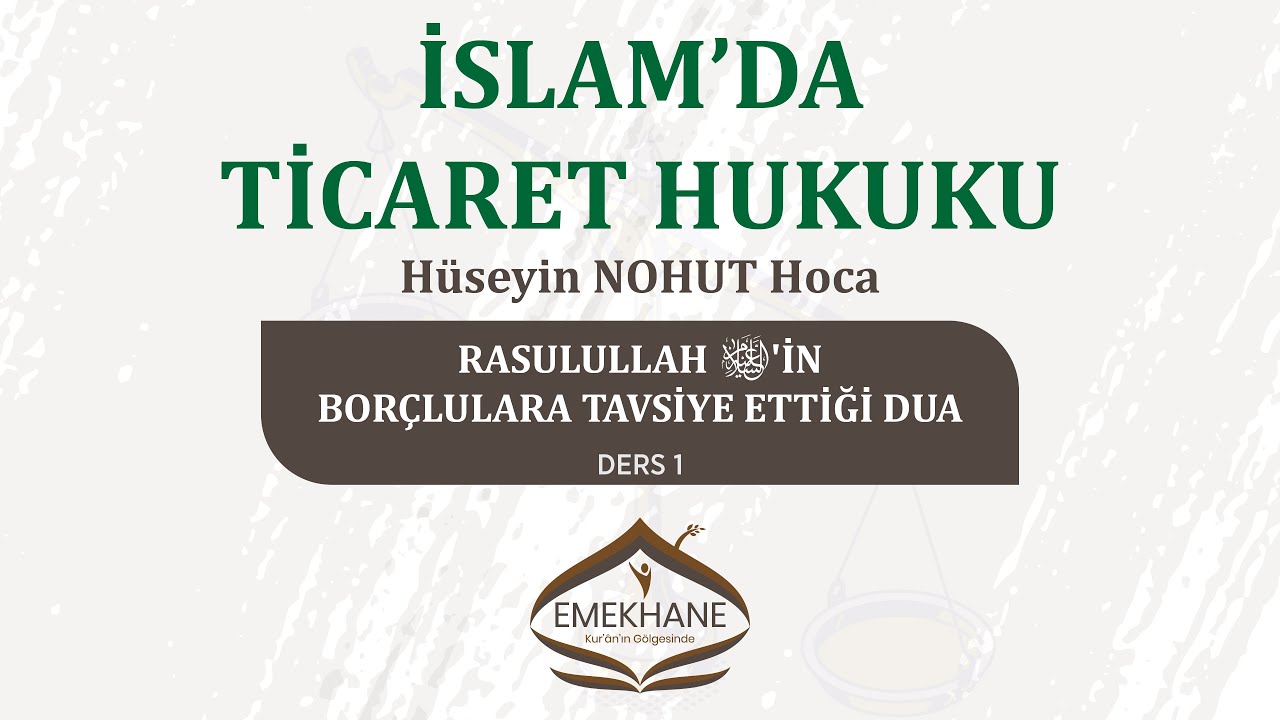 PEYGAMBER SAV'İN BORÇLULARA TAVSİYE ETTİĞİ DUA-İSLAM'DA TİCARET HUKUKU - DERS 1 - HÜSEYİN NOHUT HOCA