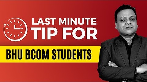 Last Minute Tips for BHU BCOM STUDENTS - Must Watch