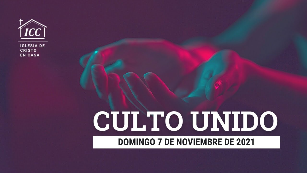 Culto unido del Domingo 7 de noviembre de 2021
