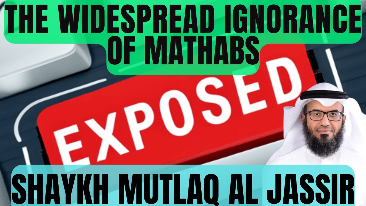 The Widespread IGNORANCE of MATHABS|Shaykh Mutlaq al-Jassir