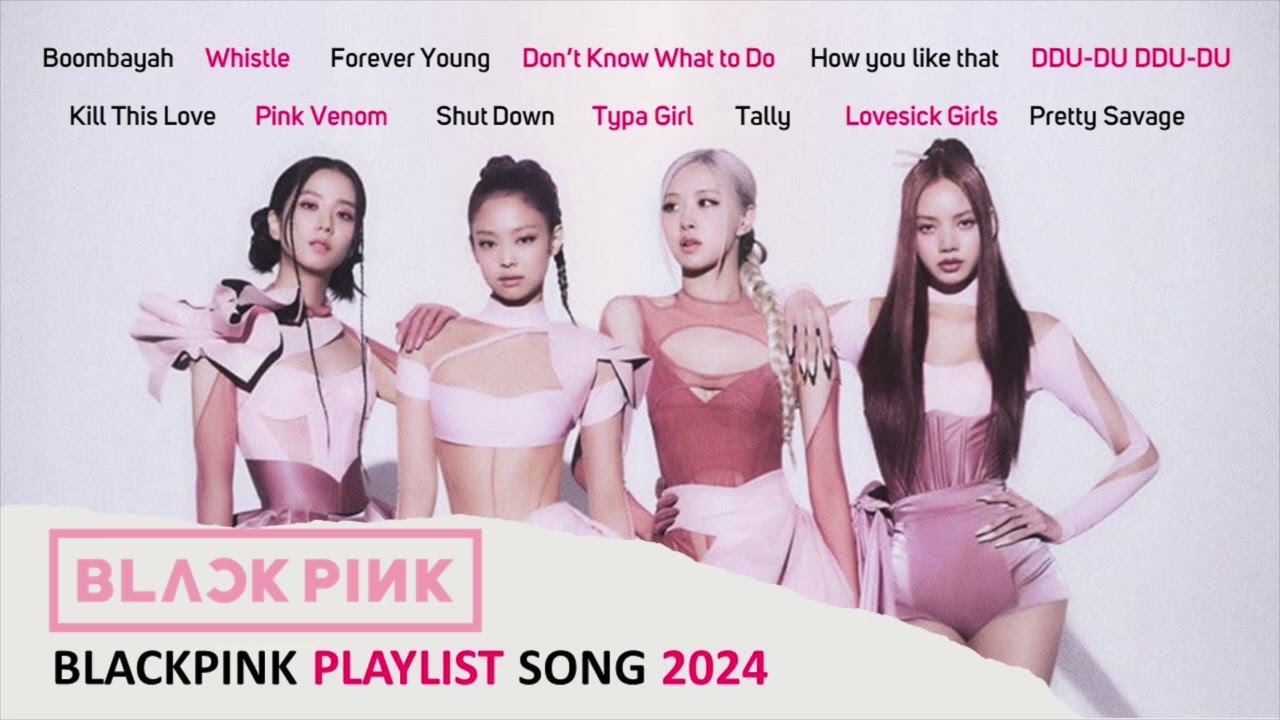 BLACKPINK _ PLAYLIST SONG 2024