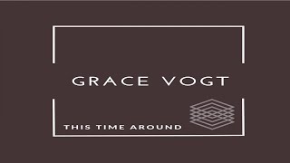 Grace Vogt - This time around