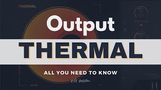Output "Thermal" - All you need to know!