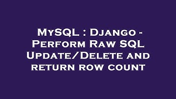 MySQL : Django - Perform Raw SQL Update/Delete and return row count
