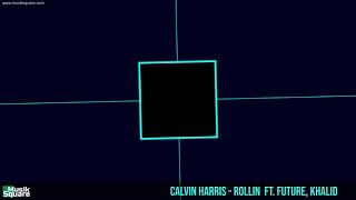 Calvin Harris - Rollin Ft. Future, Khalid [Musik Square]