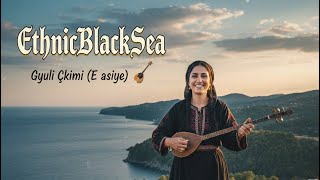 Gyuli Çkimi (E Asiye) Ethnicblacksea