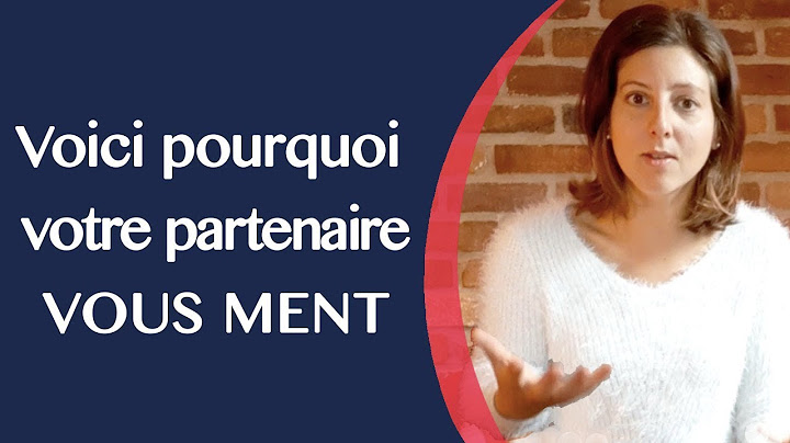 Voilà pourquoi votre partenaire VOUS MENT !