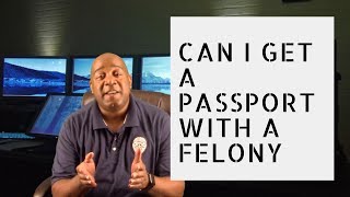 Can I Get A Passport With A Felony Arrest Record | Criminal Record