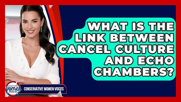 What Is The Link Between Cancel Culture And Echo Chambers? - Conservative Women Voices
