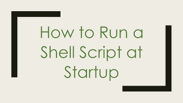 How to Run a Shell Script at Startup