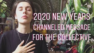 2020 NEW YEARS CHANNELED MESSAGE FOR THE COLLECTIVE (Dec 31 2019)