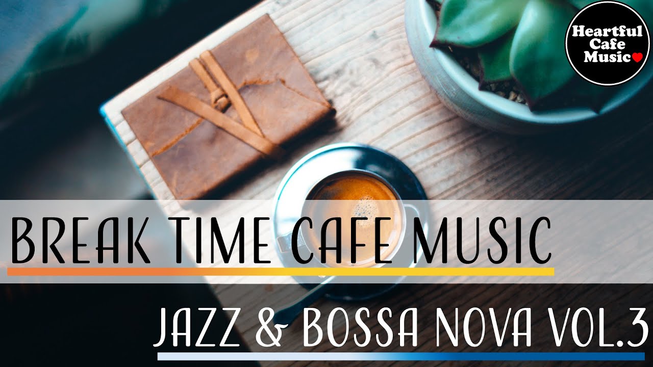 Break Time Cafe Music Jazz & BossaNova Vol.3【For Work / Study】Restaurants BGM, Lounge Shop Music.
