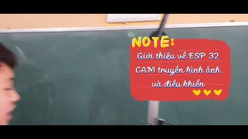 Giới thiệu về ESP 32 CAM truyền hình ảnh và điều khiển