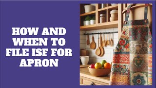 How And When To File ISF For Apron