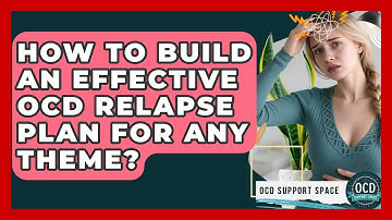 How To Build An Effective OCD Relapse Plan For Any Theme? - OCD Support Space