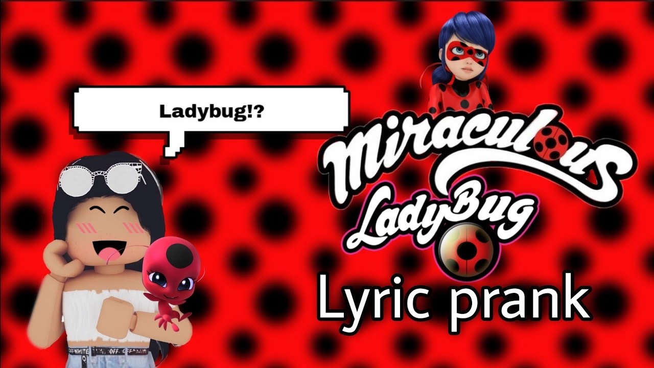 MIRACULOUS LADYBUG THEME SONG LYRIC PRANK Roblox Minguu Plays 
