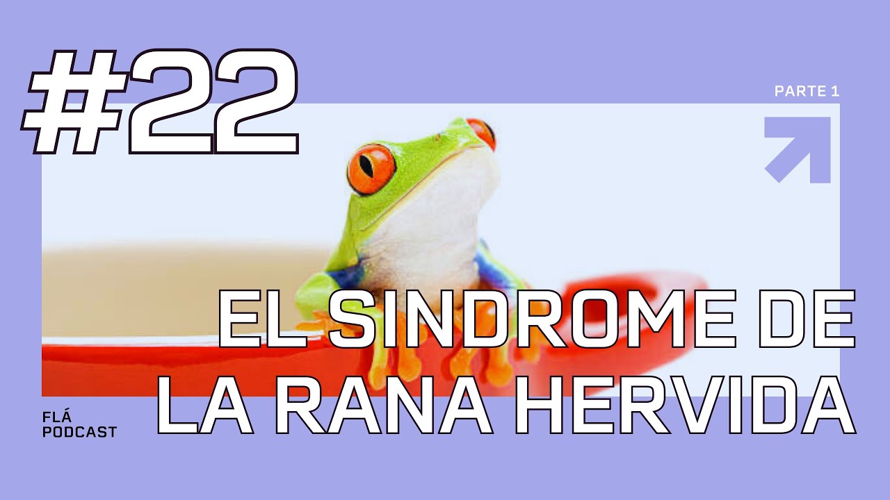 Tratando de entender el sídrome de la rana hervida | EP #22 PARTE 1