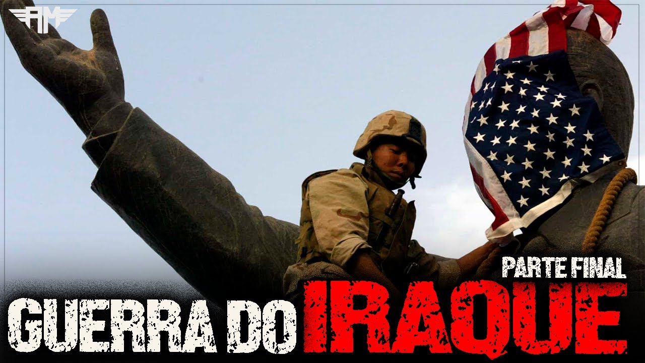 A GUERRA DO IRAQUE (2003), PARTE FINAL: A QUEDA DE SADDAM HUSSEIN E O FIM DA GUERRA
