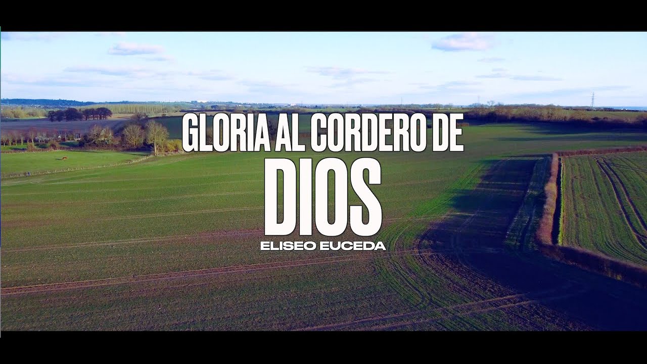 GLORIA AL CORDERO DE DIOS //ELISEO EUCEDA// 4K - YouTube