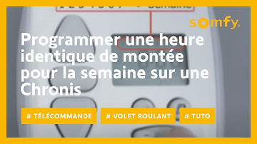 Comment programmer une heure de montée identique pour la semaine sur une Chronis RTS ? | Somfy