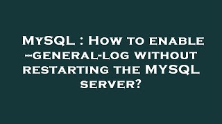 MySQL : How to enable --general-log without restarting the MYSQL server