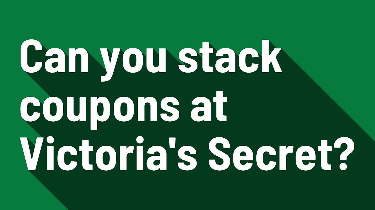Can you stack coupons at Victoria's Secret? YouTube