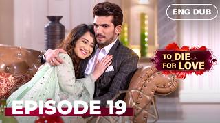 To Die for Love — Full Episode 19【 ENG DUBBED 】 | Indian Series in English Dubbed #EP19