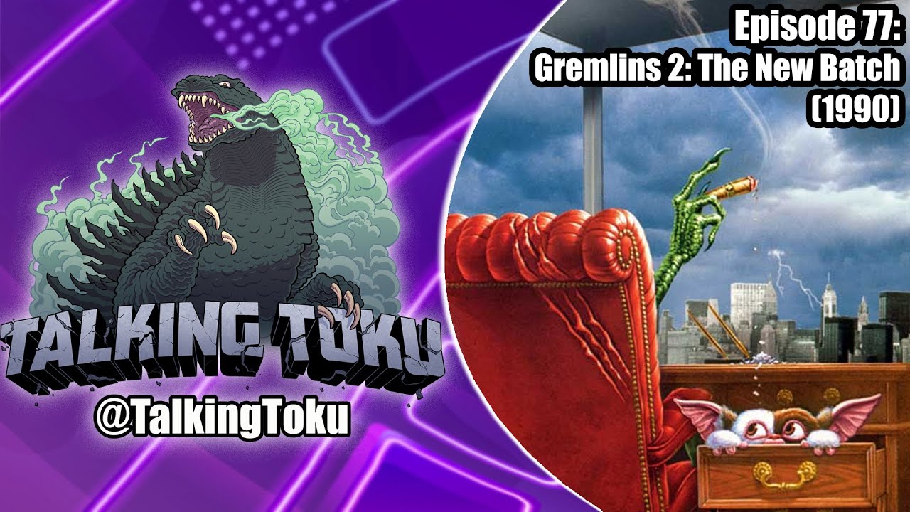 Talking Toku Episode 77: Gremlins 2: The New Batch REVIEW (ft. Thirsty Thursday Toys)