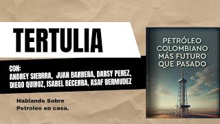 Tertulia, libro  «Petroleo Colombiano. Mas futuro que pasado»