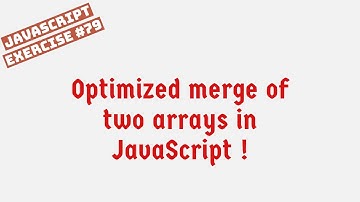 Optimized merge of two arrays in JavaScript !