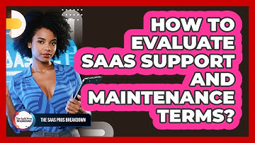 How To Evaluate SaaS Support And Maintenance Terms?