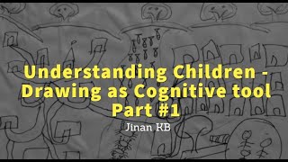 Understanding Children : Drawing as a cognitive tool - Jinan KB - PART #1