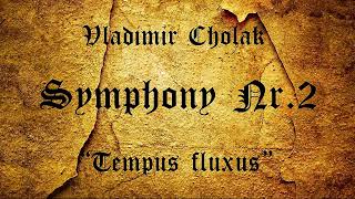 Vladimir Cholak - Symphony №2 «Tempus fluxus»