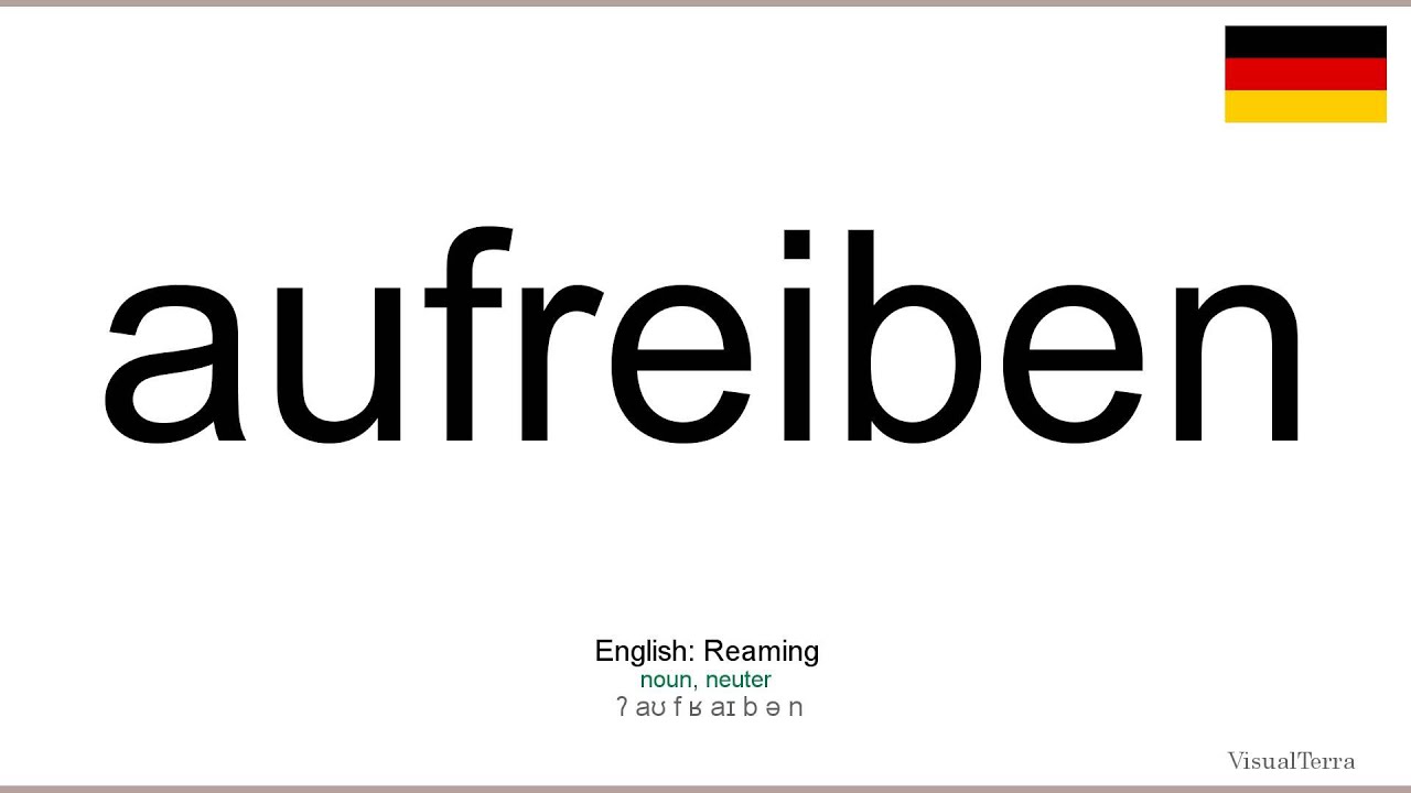 How to pronounce: Aufreiben (German)