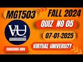 MGT503 Quiz 05 | Recent Quiz (07/01/2025)| Fall 2024 |Virtual University | VU with RB |Learn with RB