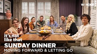It's Not Like That | Sunday Dinner: Moving Forward and Letting Go | Wonder Project