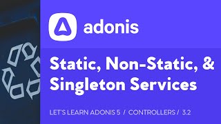 Let's Learn AdonisJS 5: Ep 3.2 - Static, Non-Static, & Singleton Services