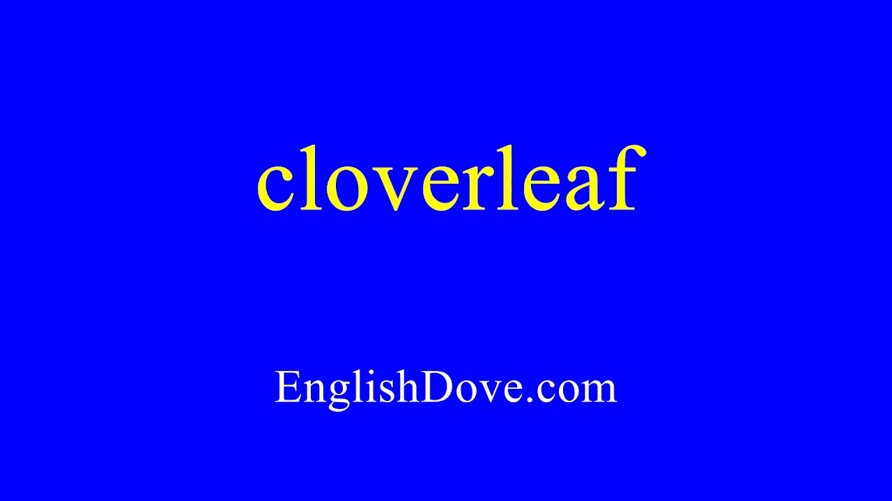 How to pronounce cloverleaf in American English.