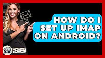How Do I Set Up IMAP On Android? - TheEmailToolbox.com