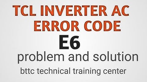 E6 error code in TCL inverter Ac, TCL inverter Ac error code E6 problem and solution, Bihar tech,