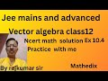 Vector algebra class12/ Ncert maths solution/ jee and advanced