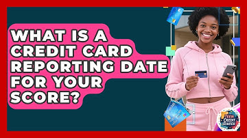 What Is A Credit Card Reporting Date For Your Score? - Teen Credit Starter