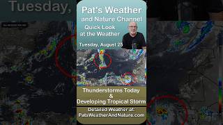 Pats Quick Weather Aug 25 - Strong Thunderstorms this afternoon and Tropical Storm Forming