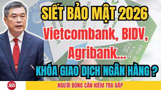 Vietcombank, BIDV, Agribank Siết Bảo Mật 2026: Ai Dùng Điện Thoại Này Có Thể Bị Khóa App screenshot 3